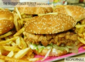 The Tastiest Zinger Burger Recipe